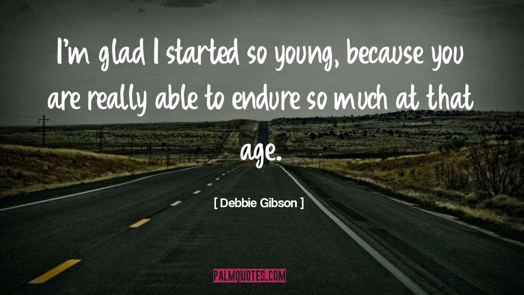 Debbie Gibson Quotes: I'm glad I started so