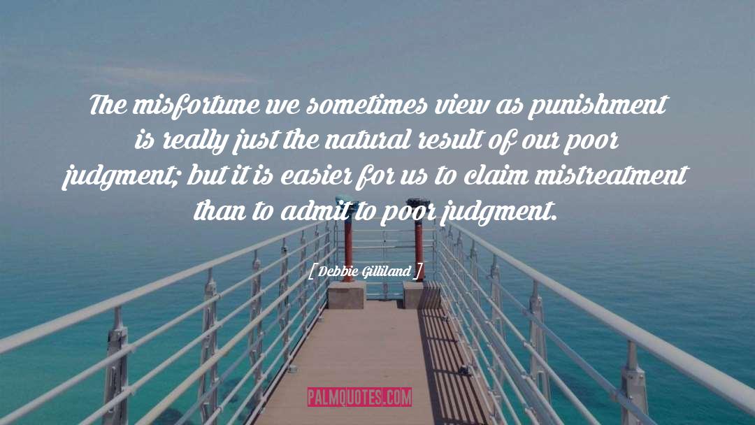 Debbie Gilliland Quotes: The misfortune we sometimes view