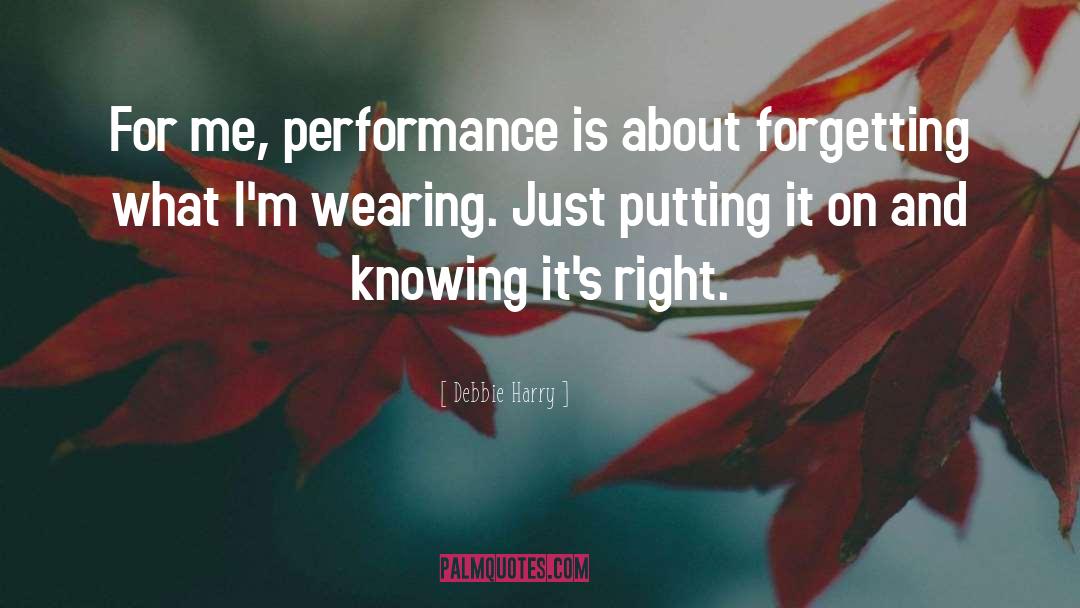 Debbie Harry Quotes: For me, performance is about