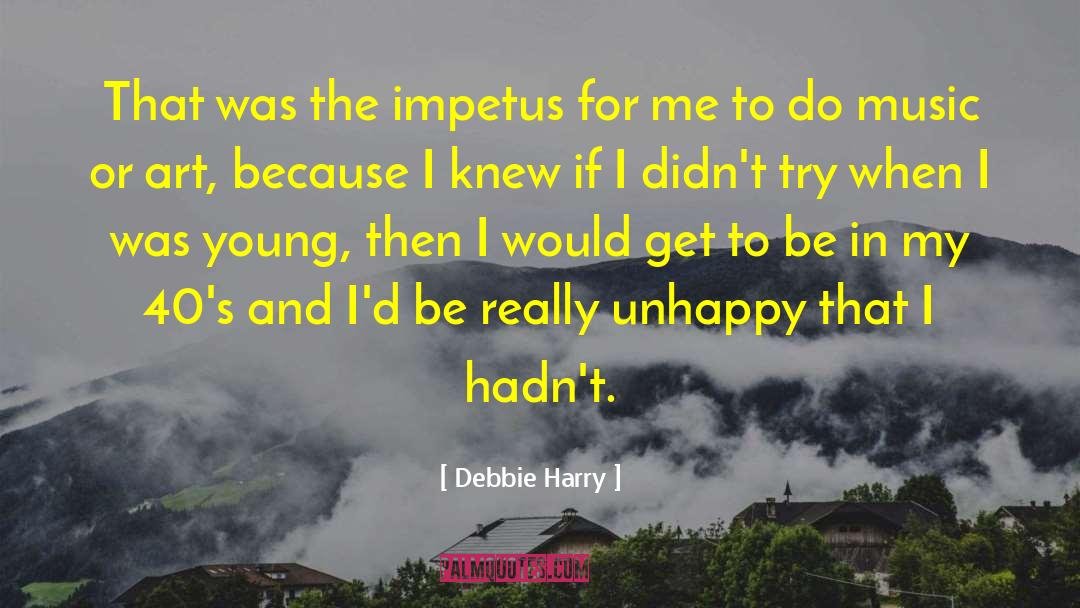 Debbie Harry Quotes: That was the impetus for