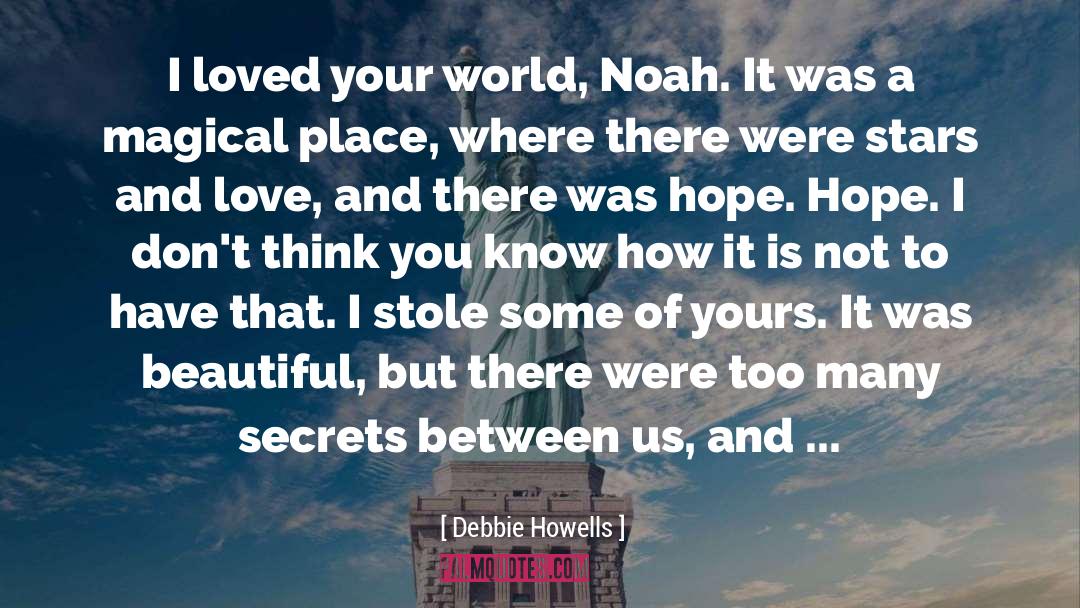 Debbie Howells Quotes: I loved your world, Noah.