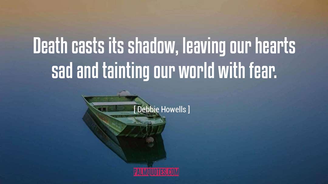 Debbie Howells Quotes: Death casts its shadow, leaving