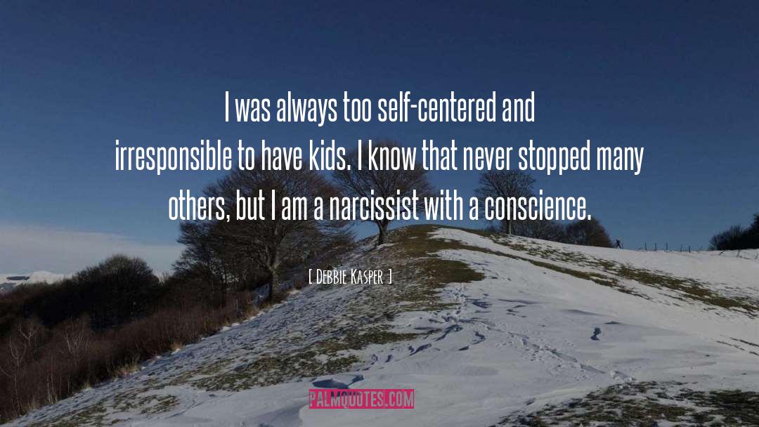 Debbie Kasper Quotes: I was always too self-centered