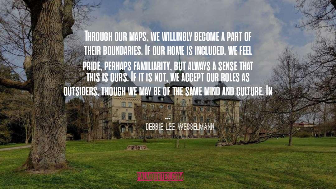 Debbie Lee Wesselmann Quotes: Through our maps, we willingly