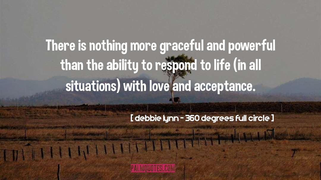 Debbie Lynn - 360 Degrees Full Circle Quotes: There is nothing more graceful