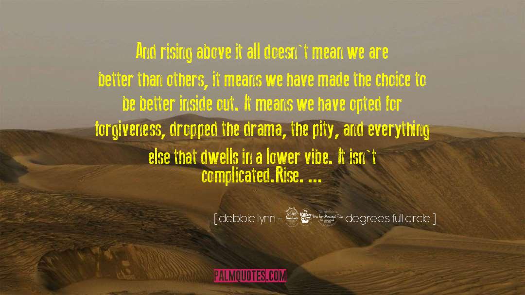 Debbie Lynn - 360 Degrees Full Circle Quotes: And rising above it all
