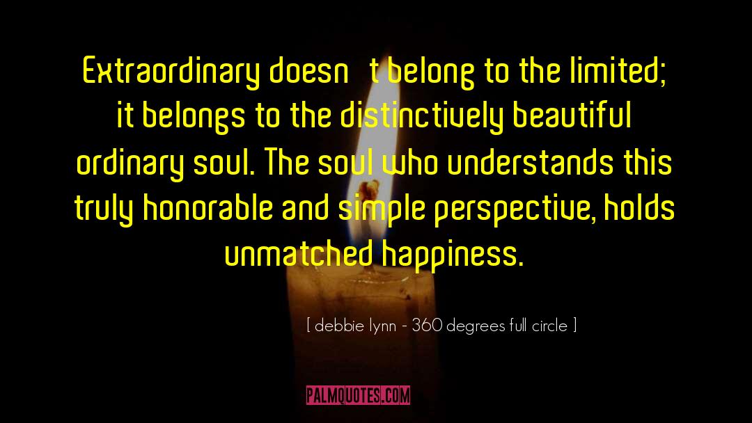 Debbie Lynn - 360 Degrees Full Circle Quotes: Extraordinary doesn't belong to the