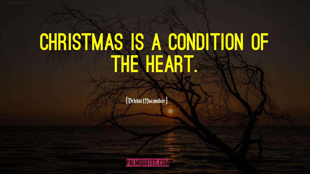 Debbie Macomber Quotes: Christmas is a condition of