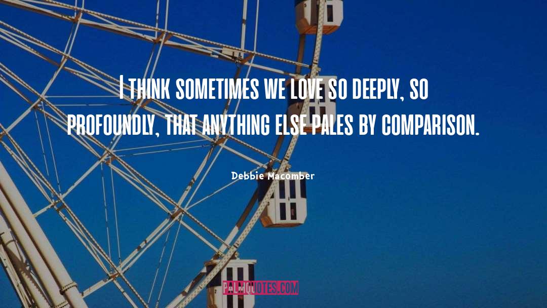 Debbie Macomber Quotes: I think sometimes we love