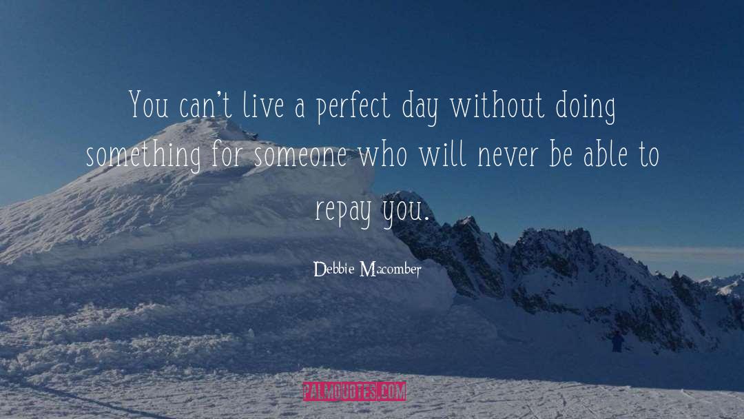 Debbie Macomber Quotes: You can't live a perfect