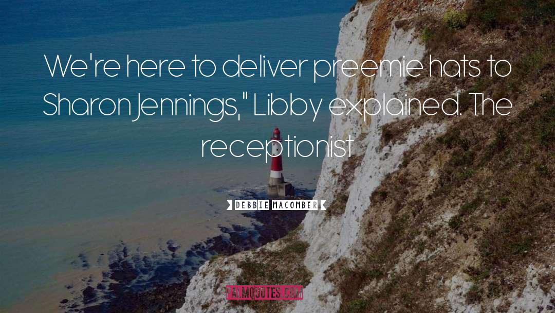 Debbie Macomber Quotes: We're here to deliver preemie