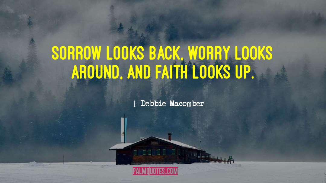Debbie Macomber Quotes: Sorrow looks back, worry looks