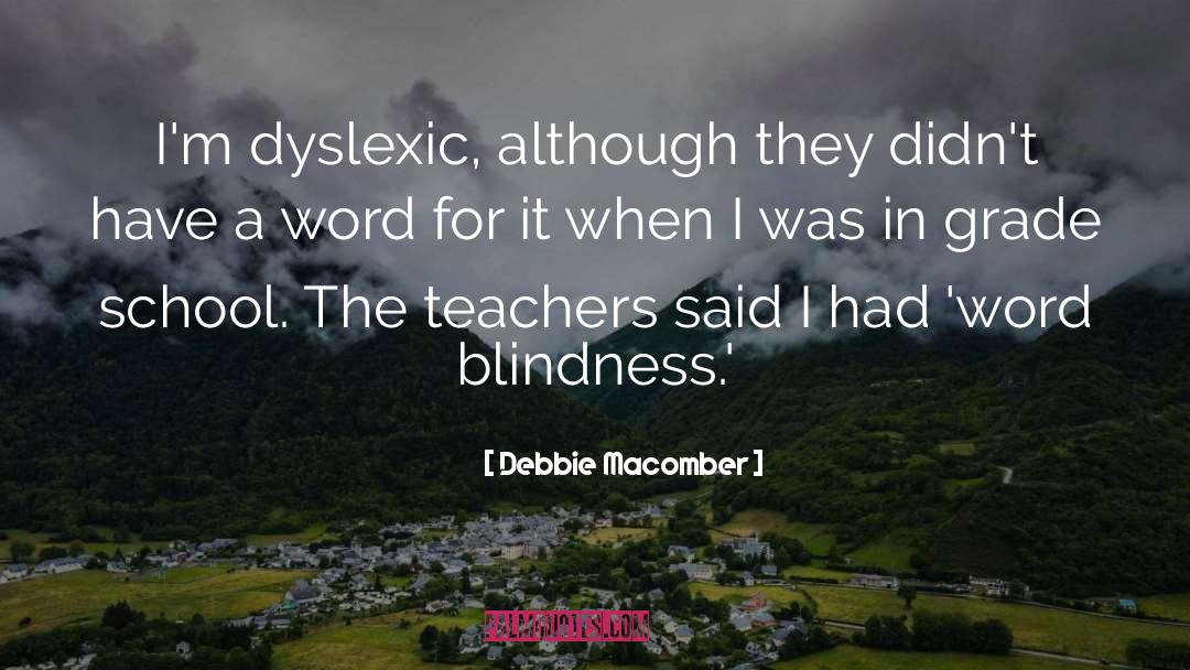 Debbie Macomber Quotes: I'm dyslexic, although they didn't