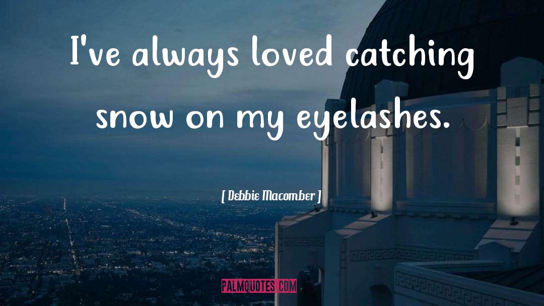 Debbie Macomber Quotes: I've always loved catching snow