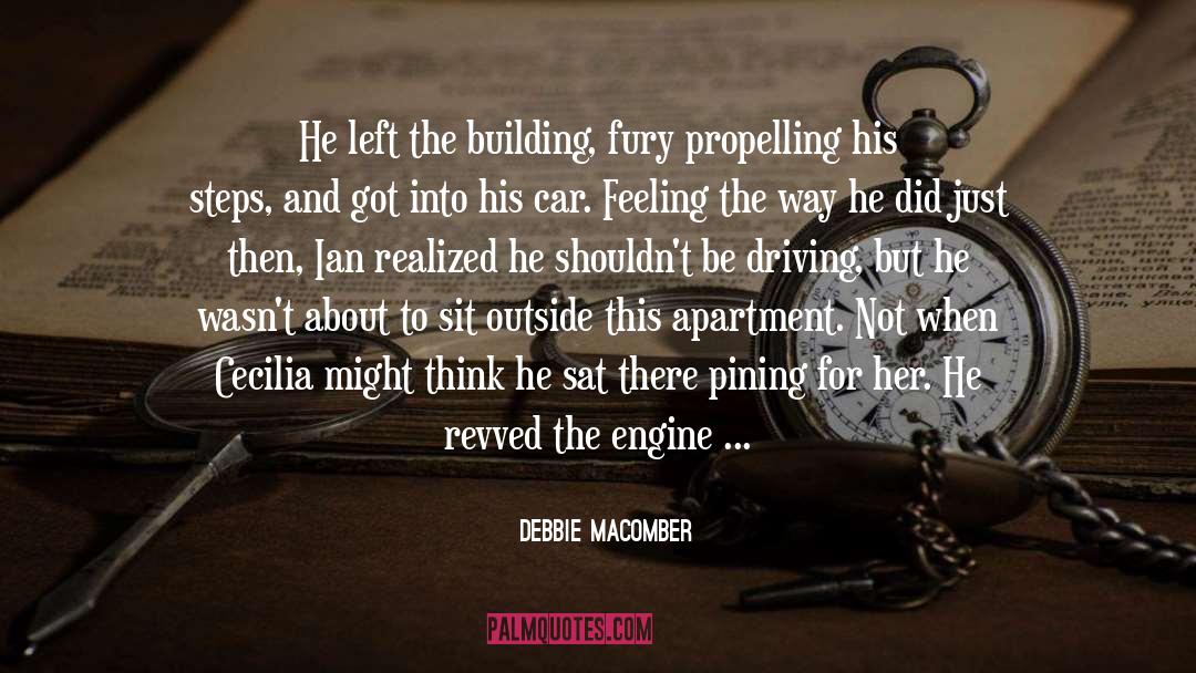 Debbie Macomber Quotes: He left the building, fury