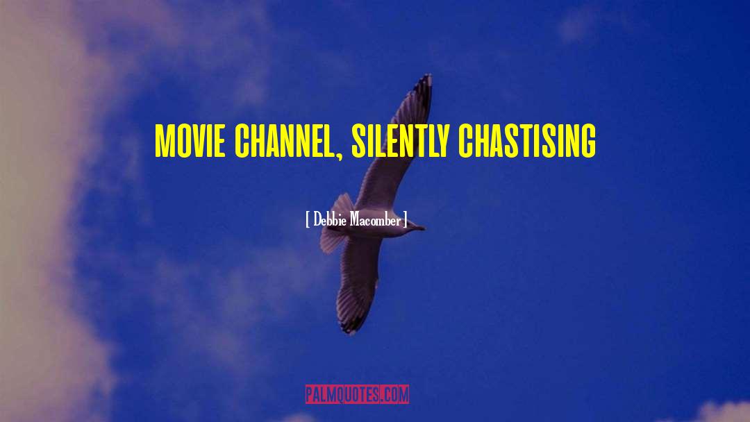 Debbie Macomber Quotes: movie channel, silently chastising