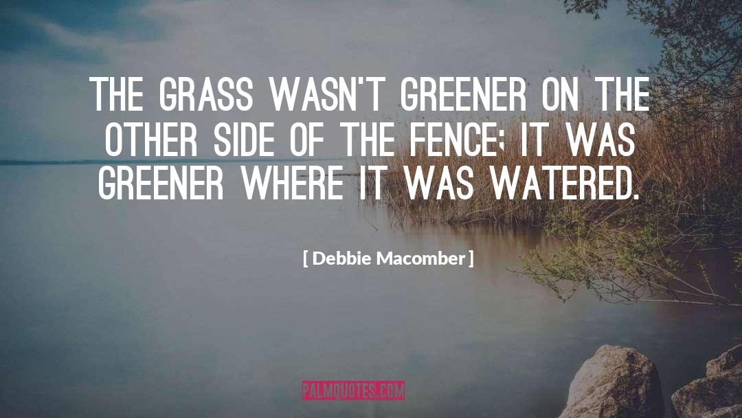 Debbie Macomber Quotes: The grass wasn't greener on