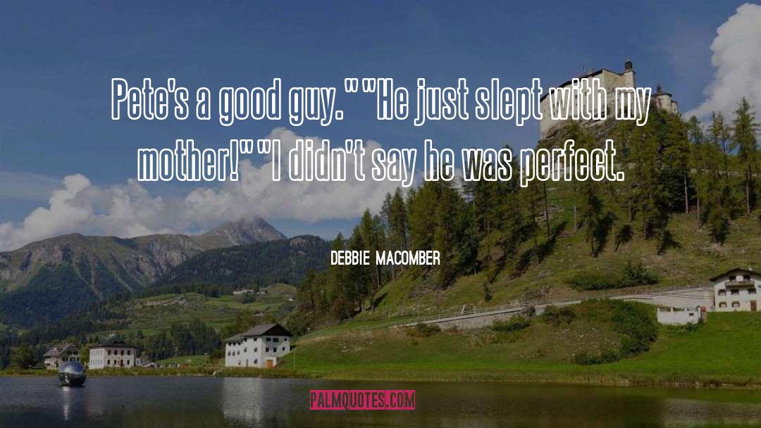 Debbie Macomber Quotes: Pete's a good guy.