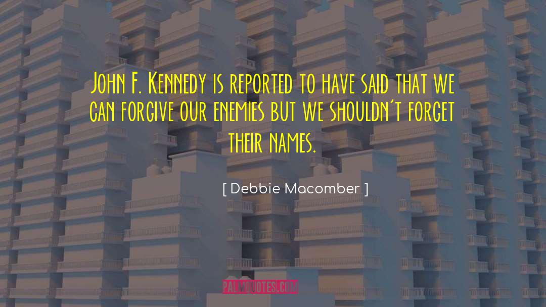Debbie Macomber Quotes: John F. Kennedy is reported