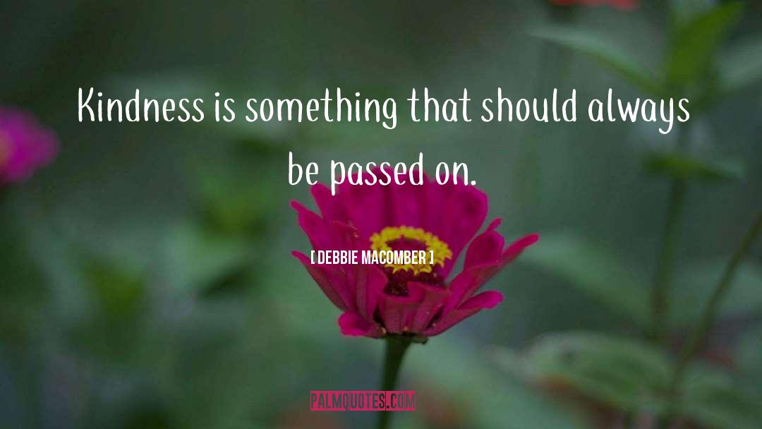 Debbie Macomber Quotes: Kindness is something that should