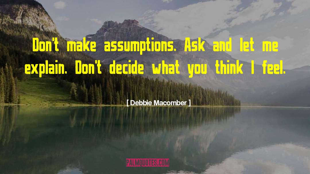 Debbie Macomber Quotes: Don't make assumptions. Ask and