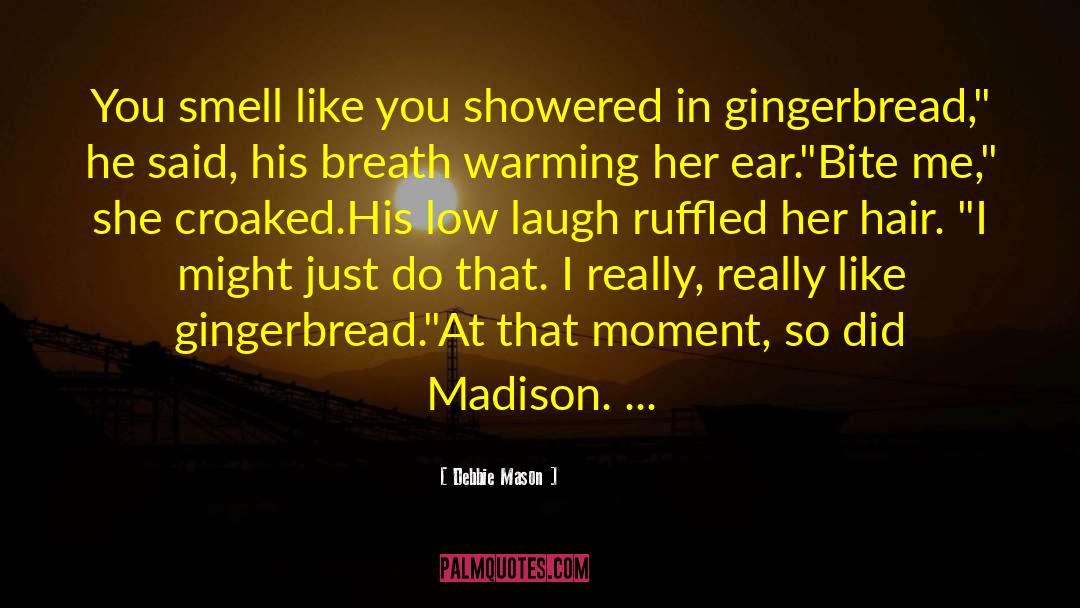 Debbie Mason Quotes: You smell like you showered