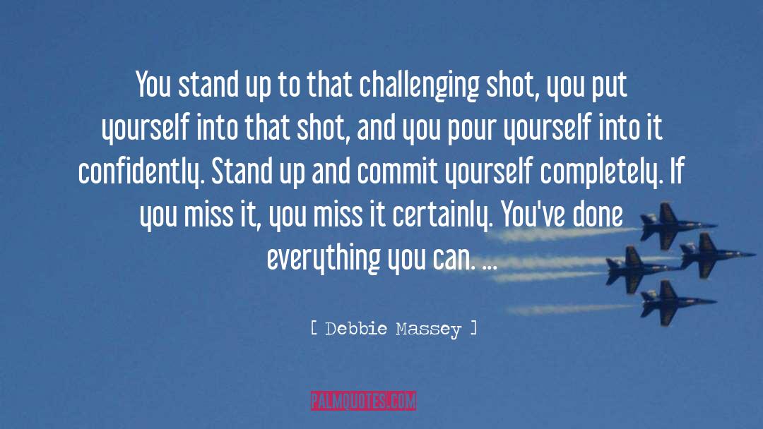 Debbie Massey Quotes: You stand up to that