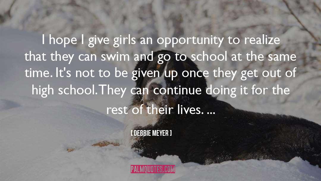 Debbie Meyer Quotes: I hope I give girls