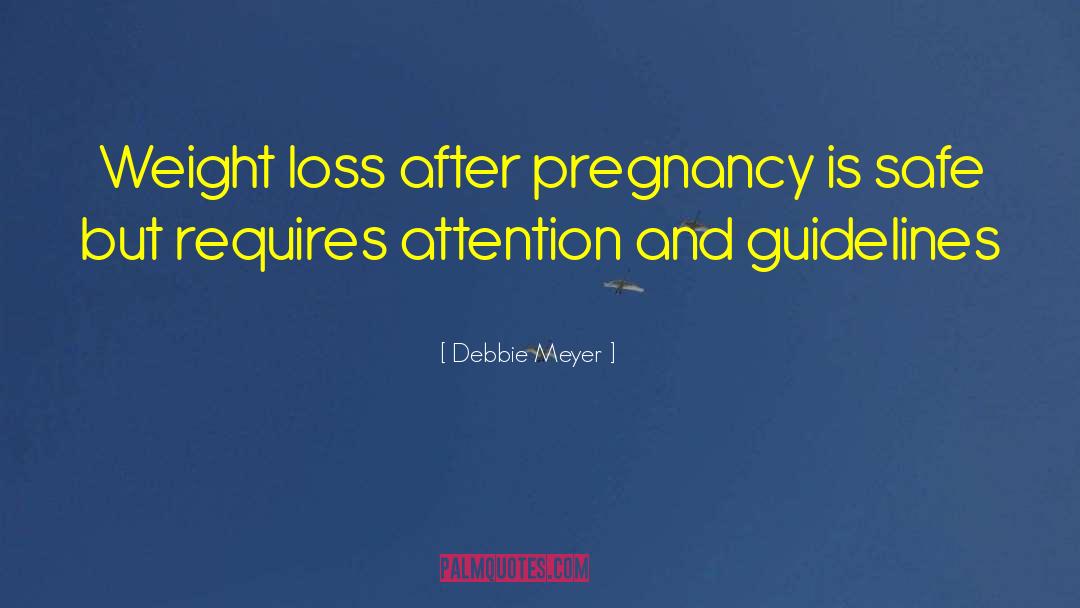 Debbie Meyer Quotes: Weight loss after pregnancy is