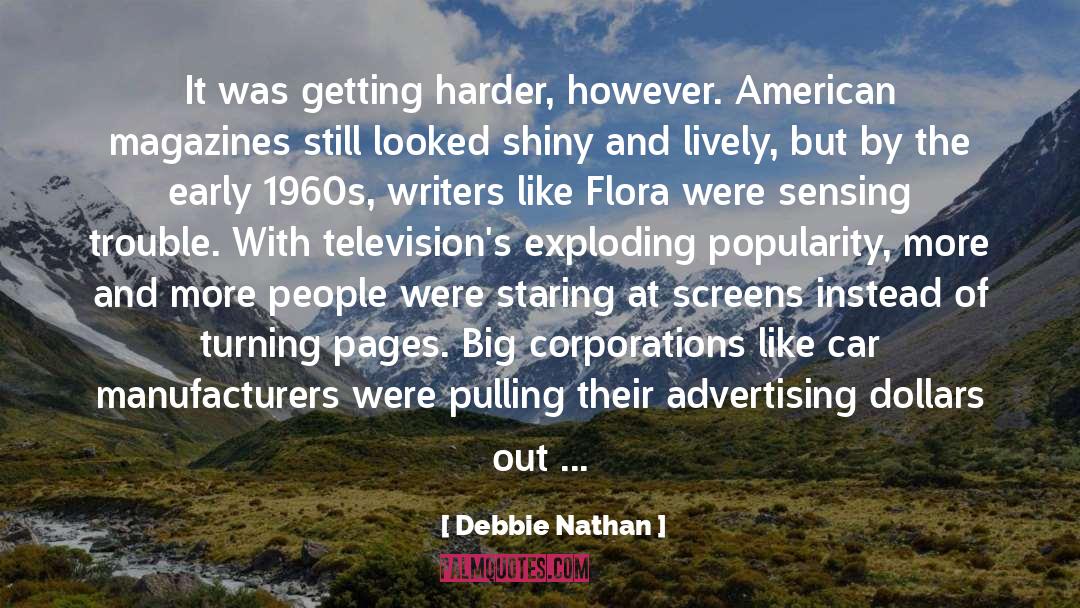 Debbie Nathan Quotes: It was getting harder, however.