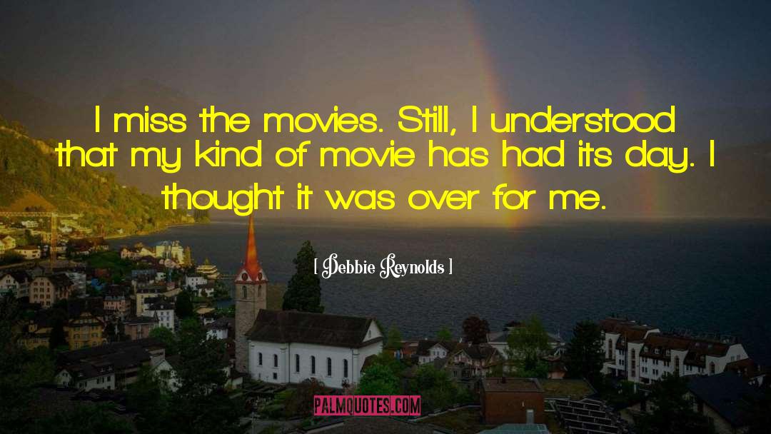 Debbie Reynolds Quotes: I miss the movies. Still,