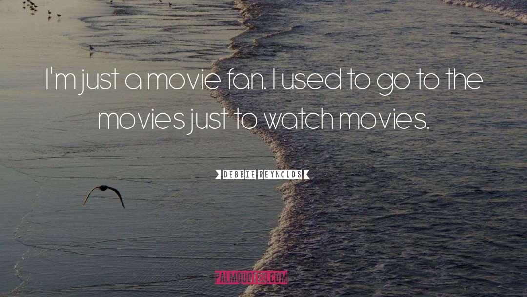 Debbie Reynolds Quotes: I'm just a movie fan.