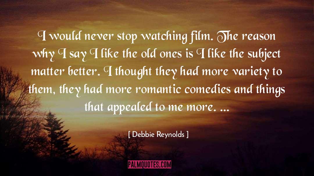 Debbie Reynolds Quotes: I would never stop watching