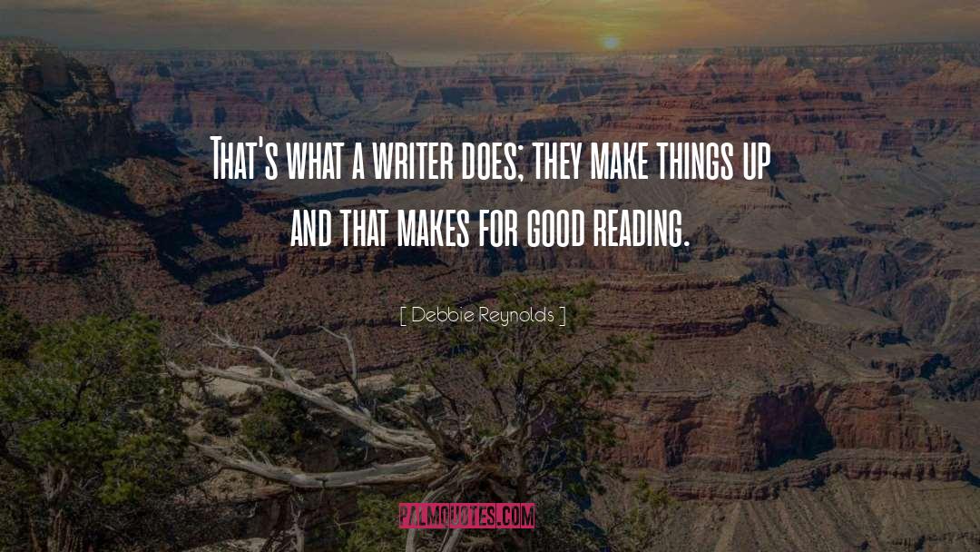 Debbie Reynolds Quotes: That's what a writer does;