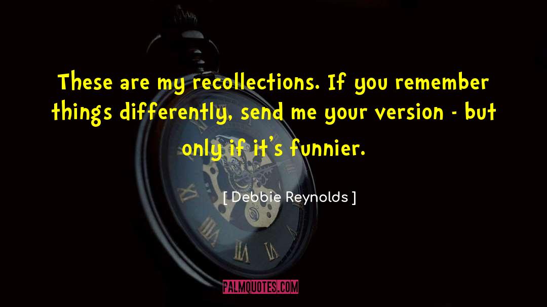 Debbie Reynolds Quotes: These are my recollections. If