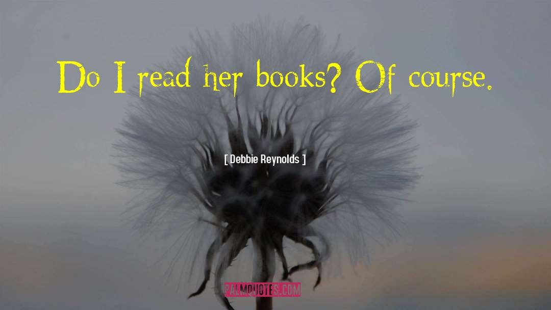 Debbie Reynolds Quotes: Do I read her books?