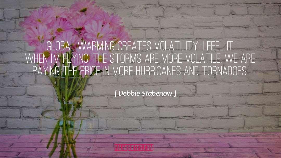 Debbie Stabenow Quotes: Global warming creates volatility. I