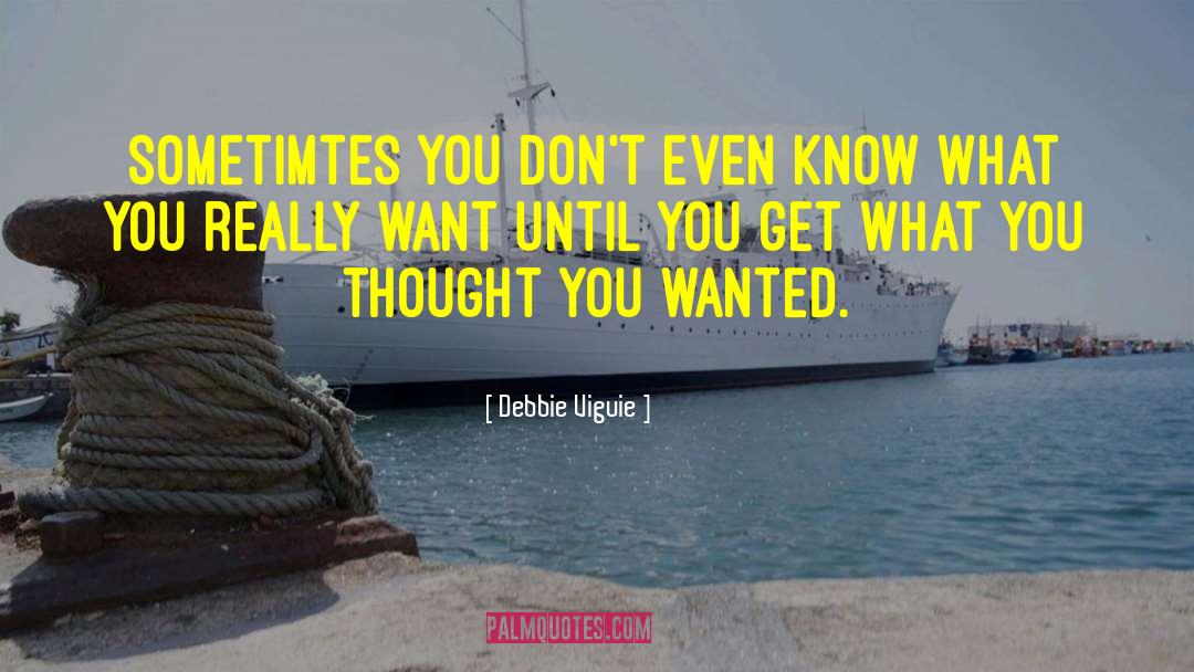 Debbie Viguie Quotes: Sometimtes you don't even know