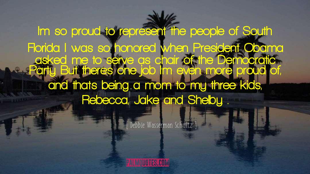 Debbie Wasserman Schultz Quotes: I'm so proud to represent