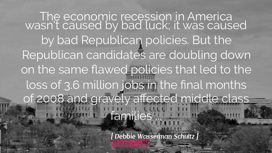 Debbie Wasserman Schultz Quotes: The economic recession in America