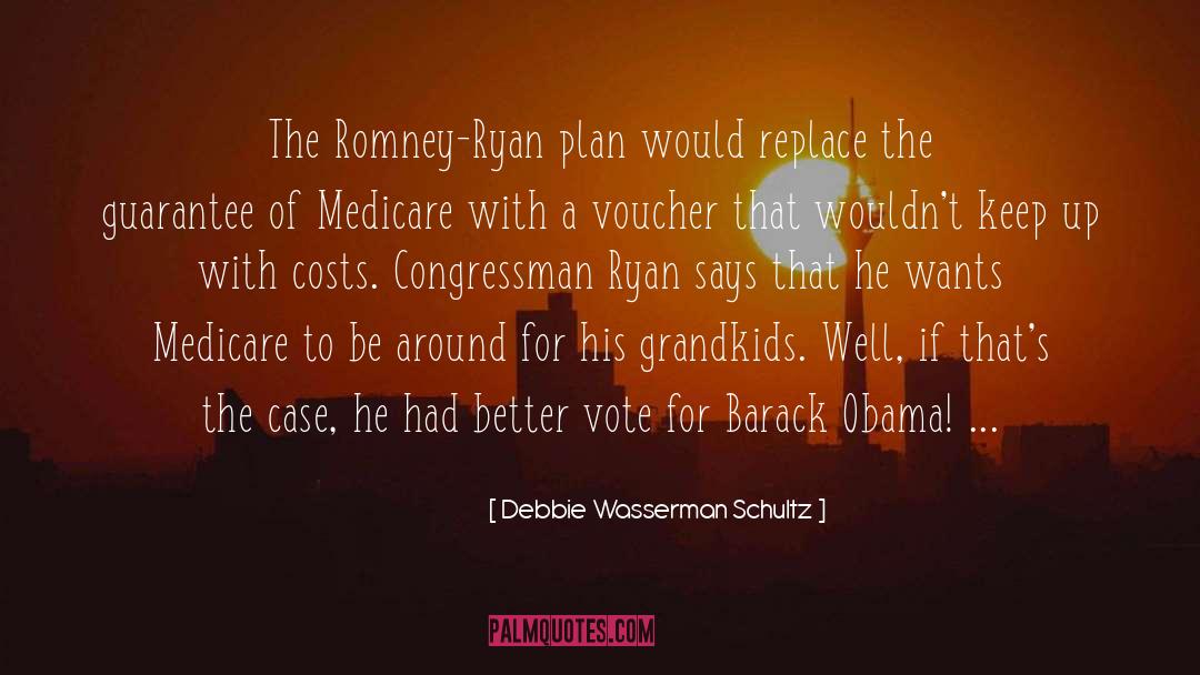 Debbie Wasserman Schultz Quotes: The Romney-Ryan plan would replace