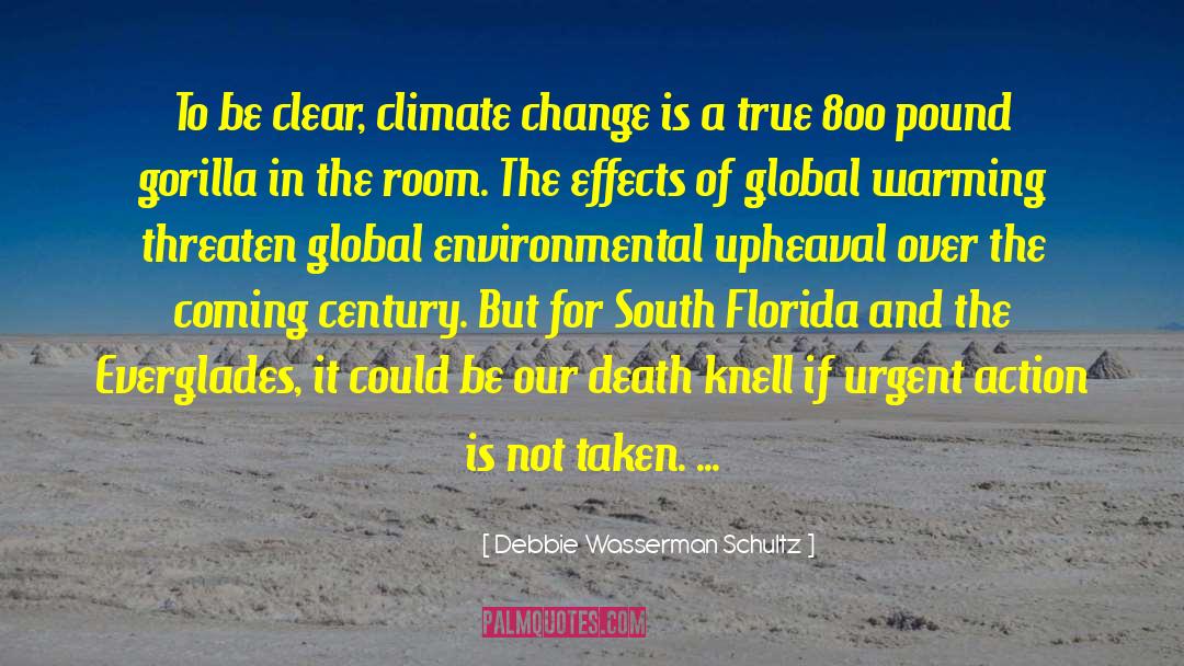 Debbie Wasserman Schultz Quotes: To be clear, climate change