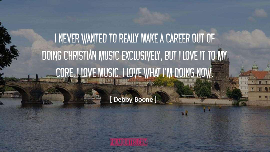 Debby Boone Quotes: I never wanted to really