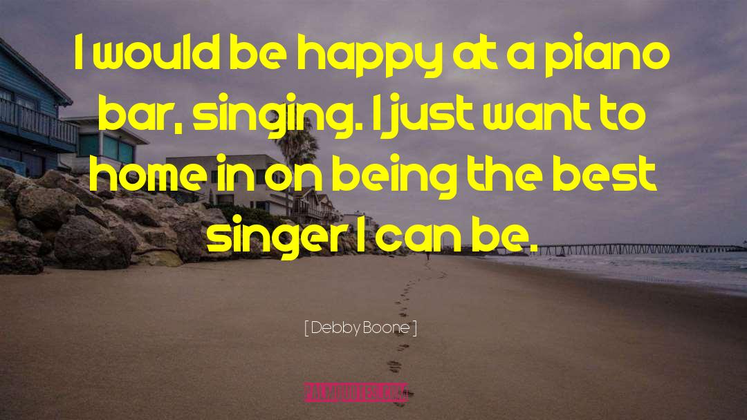 Debby Boone Quotes: I would be happy at