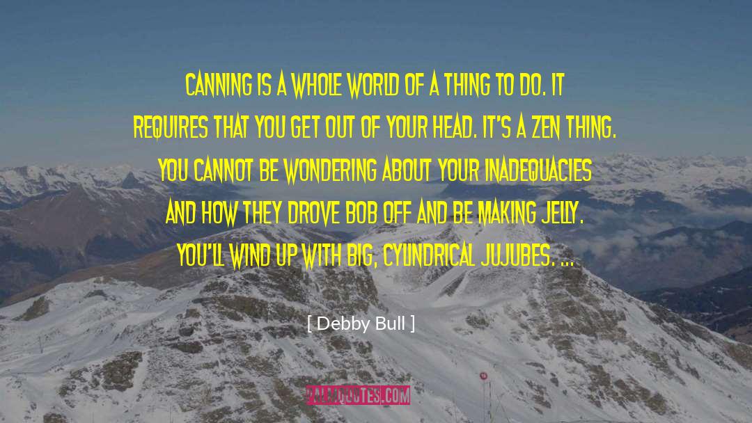 Debby Bull Quotes: Canning is a whole world