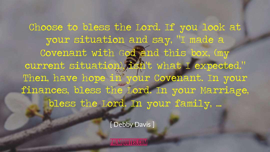 Debby Davis Quotes: Choose to bless the Lord.