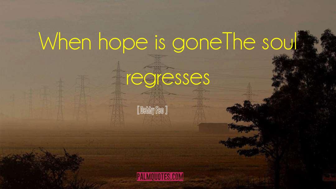 Debby Feo Quotes: When hope is gone<br />The