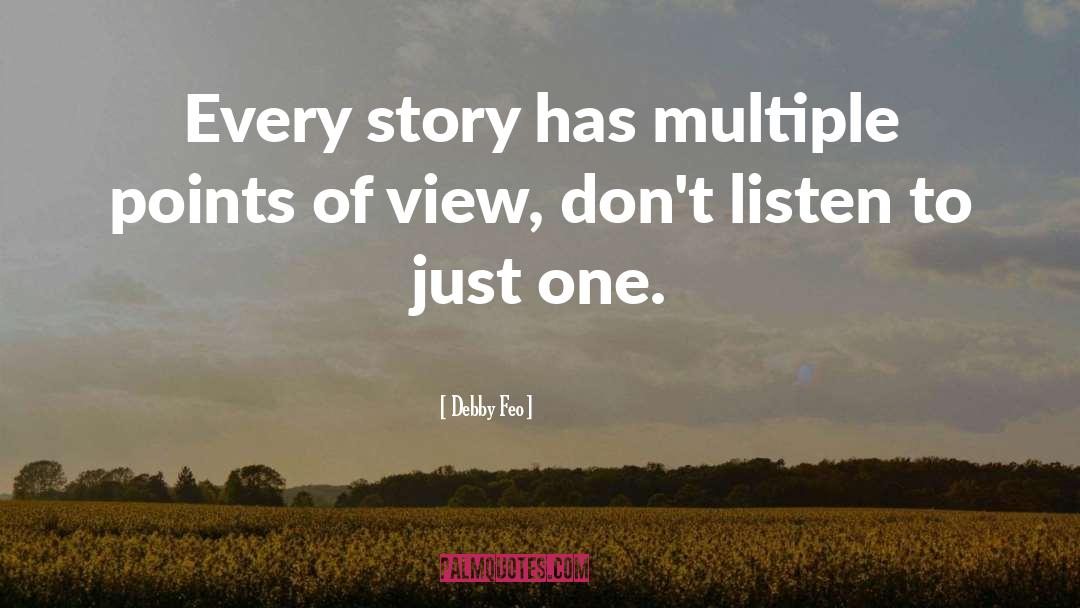 Debby Feo Quotes: Every story has multiple points