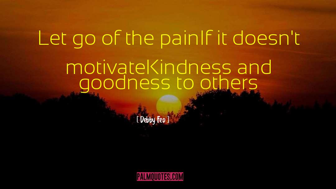 Debby Feo Quotes: Let go of the pain<br