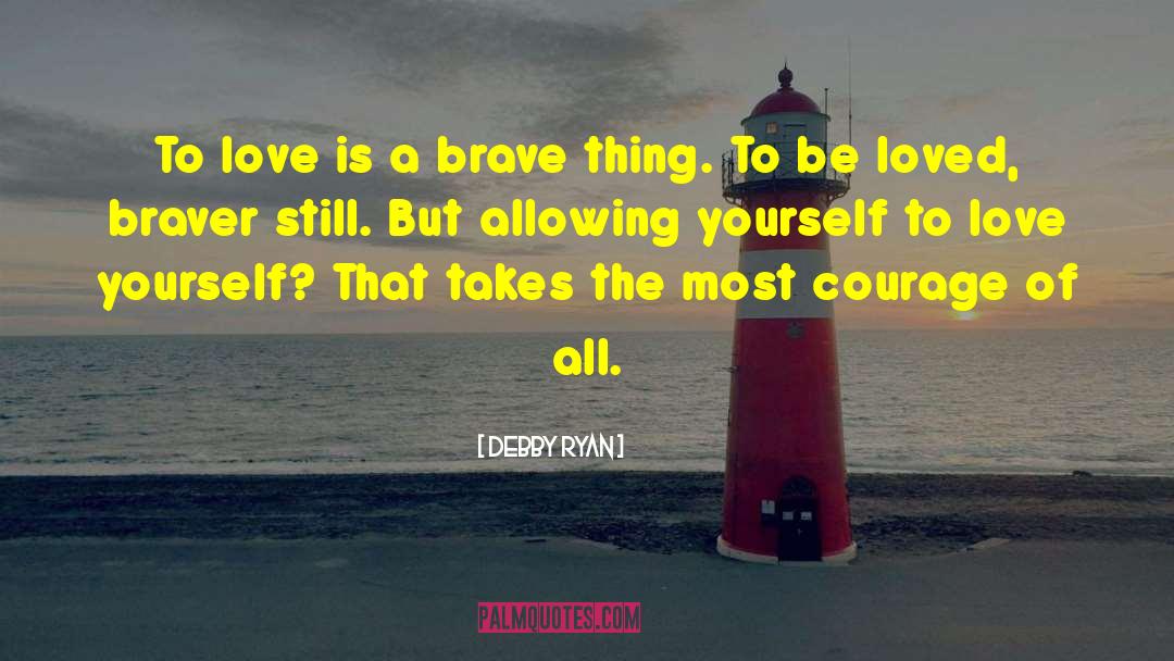 Debby Ryan Quotes: To love is a brave